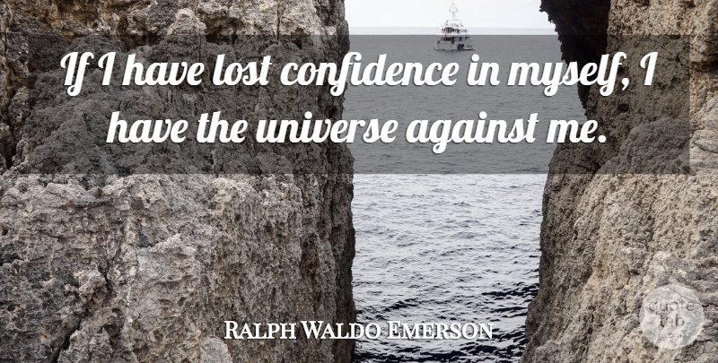 Ralph Waldo Emerson Quote About Confidence, Self Esteem, Love Yourself: If I Have Lost Confidence...