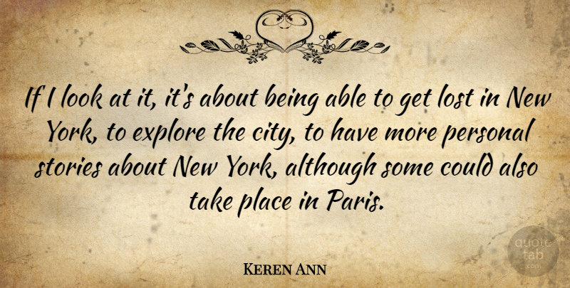 Keren Ann Quote About Although, Explore, Stories: If I Look At It...