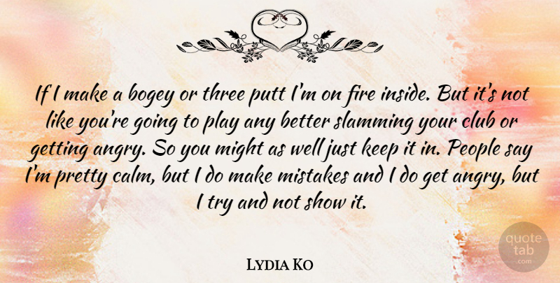 Lydia Ko Quote About Mistake, Play, Fire: If I Make A Bogey...