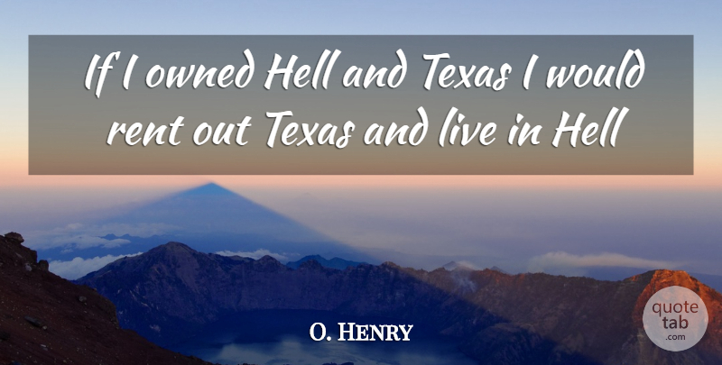 O. Henry Quote About Hell, Owned, Rent, Texas: If I Owned Hell And...