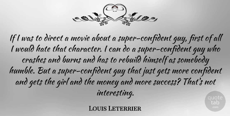 Louis Leterrier Quote About Burns, Confident, Crashes, Direct, Gets: If I Was To Direct...