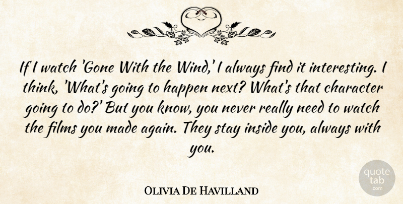 Olivia De Havilland Quote About Films, Inside, Stay, Watch: If I Watch Gone With...