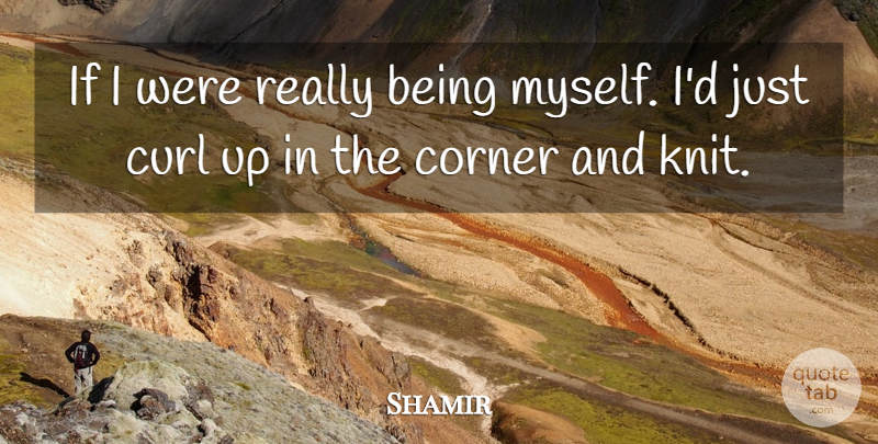 Shamir Quote About undefined: If I Were Really Being...