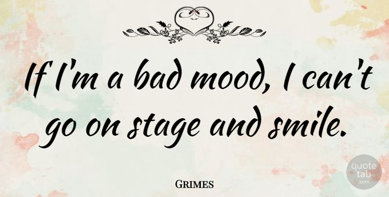 Grimes Quote About Bad, Smile: If Im A Bad Mood...