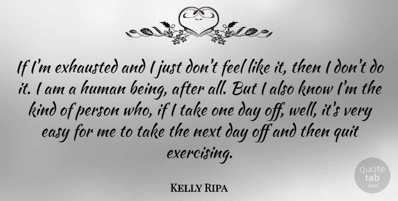 Kelly Ripa Quote About Exercise, Next Day, One Day: If Im Exhausted And I...