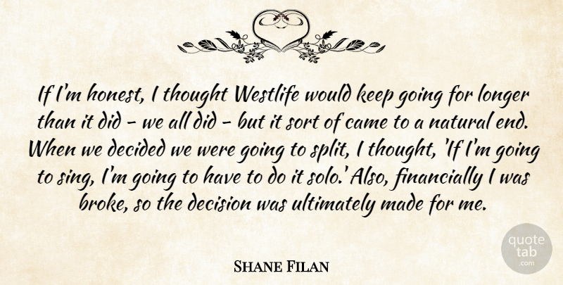 Shane Filan Quote About Decision, Splits, Honest: If Im Honest I Thought...