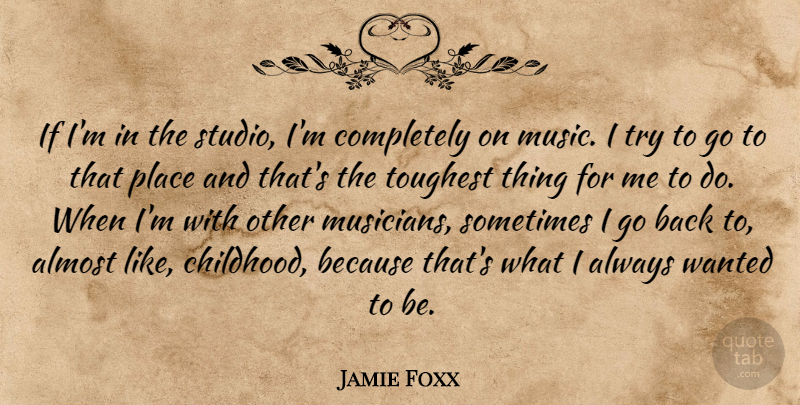 Jamie Foxx Quote About Almost, Music, Toughest: If Im In The Studio...