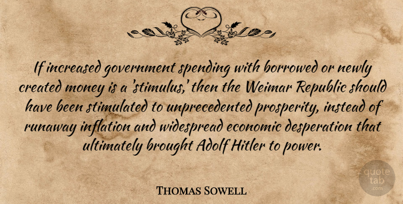 Thomas Sowell Quote About Should Have, Government, Republic: If Increased Government Spending With...
