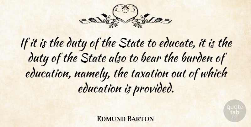 Edmund Barton Quote About Education, Taxation, Bears: If It Is The Duty...