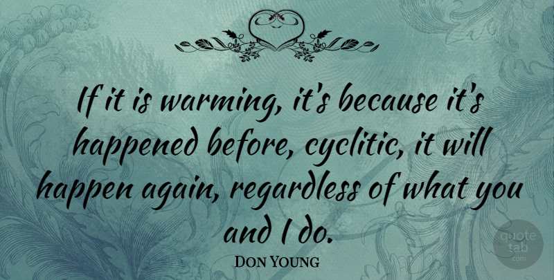 Don Young Quote About Ifs, Happened, Happens: If It Is Warming Its...