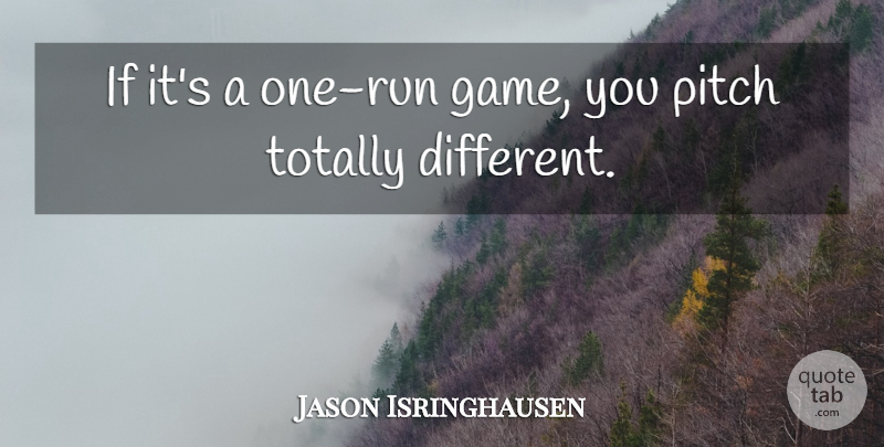 Jason Isringhausen Quote About Pitch, Totally: If Its A One Run...