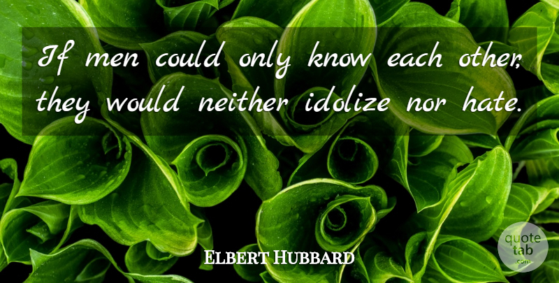 Elbert Hubbard Quote About Inspirational, Wisdom, Fun: If Men Could Only Know...