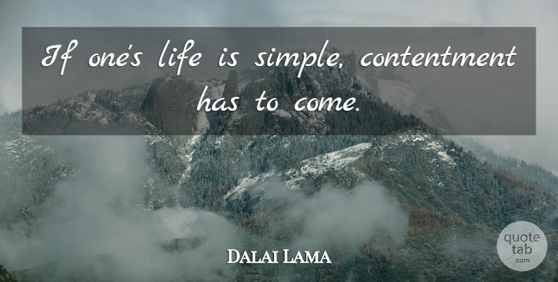Dalai Lama Quote About Simple, Contentment, Shelter: If Ones Life Is Simple...