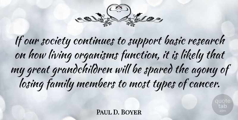 Paul D. Boyer Quote About Cancer, Grandchildren, Agony: If Our Society Continues To...