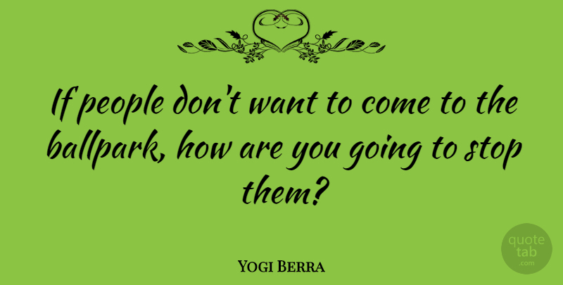 Yogi Berra Quote About People: If People Dont Want To...