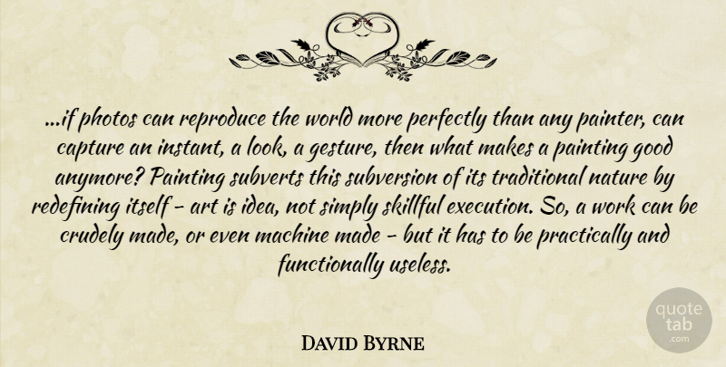 David Byrne Quote About Art, Ideas, Looks: If Photos Can Reproduce The...