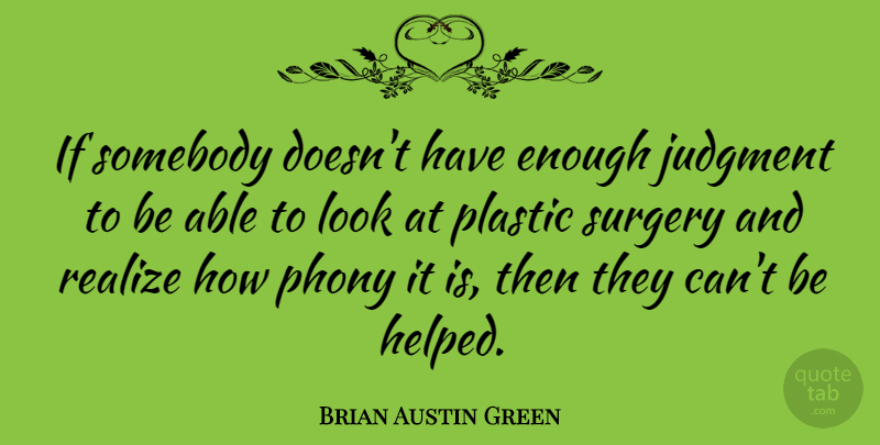 Brian Austin Green Quote About Looks, Able, Realizing: If Somebody Doesnt Have Enough...