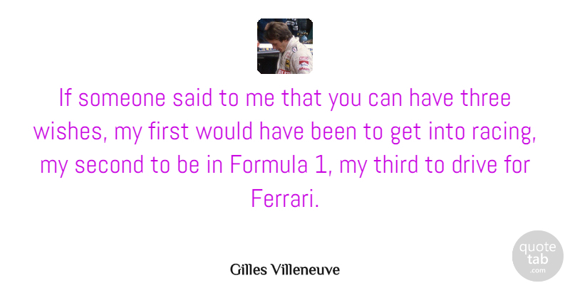 Gilles Villeneuve Quote About Formula, Second, Third, Three: If Someone Said To Me...