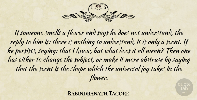 Rabindranath Tagore Quote About Flower, Mean, Smell: If Someone Smells A Flower...