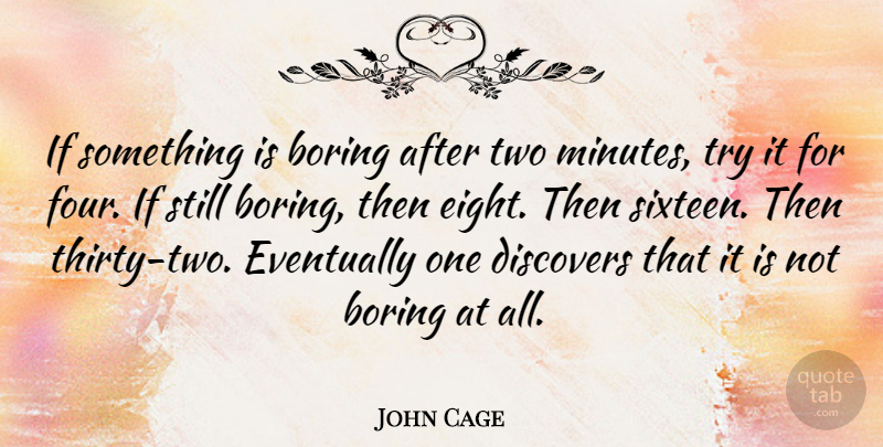 John Cage Quote About Inspirational, Music, Eight: If Something Is Boring After...