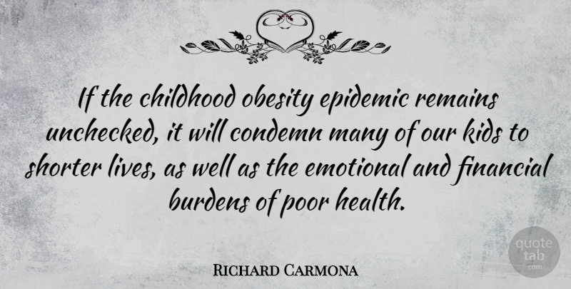 Richard Carmona Quote About Kids, Emotional, Epidemics: If The Childhood Obesity Epidemic...