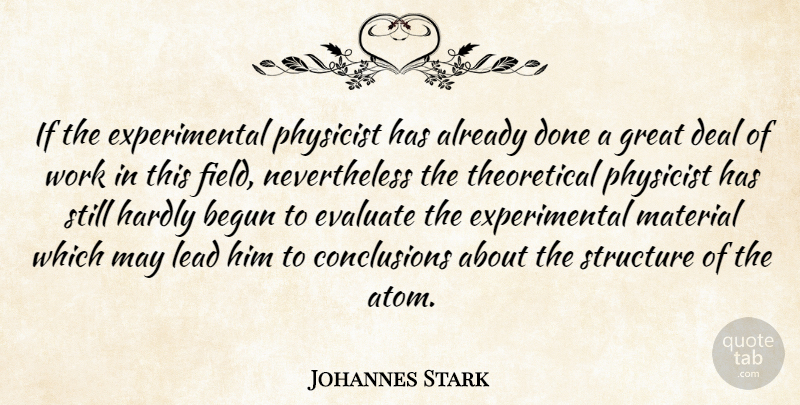 Johannes Stark Quote About Atoms, Done, May: If The Experimental Physicist Has...