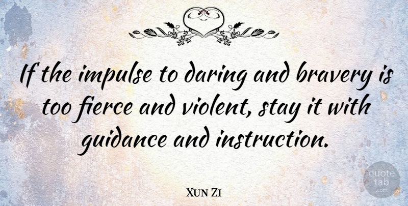 Xun Zi Quote About Chinese Philosopher, Daring, Impulse, Stay: If The Impulse To Daring...