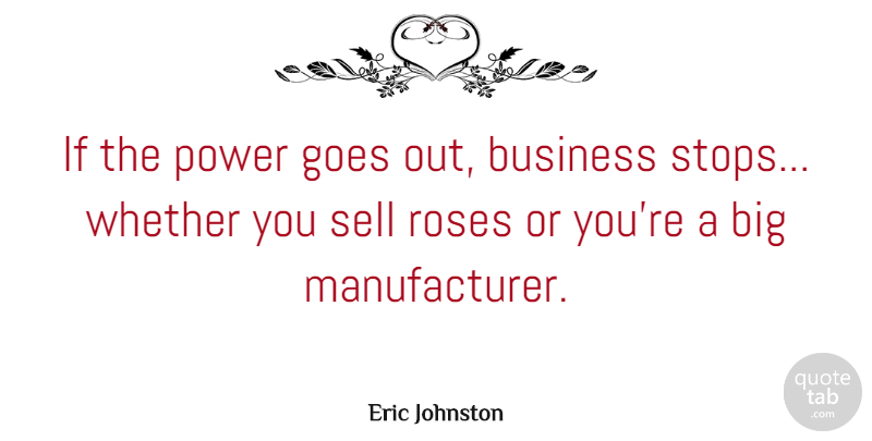 Eric Johnston Quote About American Businessman, Business, Goes, Power, Sell: If The Power Goes Out...