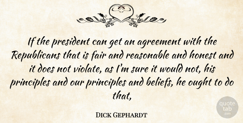 Dick Gephardt Quote About Agreement, Fair, Honest, Ought, President: If The President Can Get...