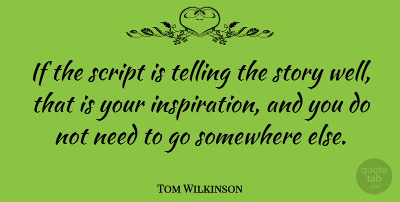 Tom Wilkinson Quote About British Actor: If The Script Is Telling...