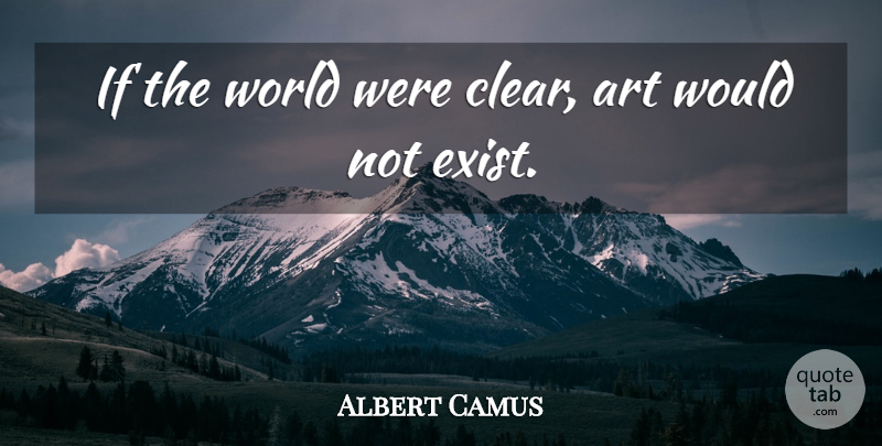 Albert Camus Quote About Art, Design, World: If The World Were Clear...