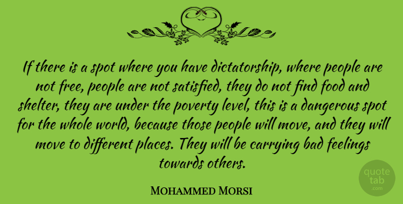 Mohammed Morsi Quote About Bad, Carrying, Dangerous, Feelings, Food: If There Is A Spot...