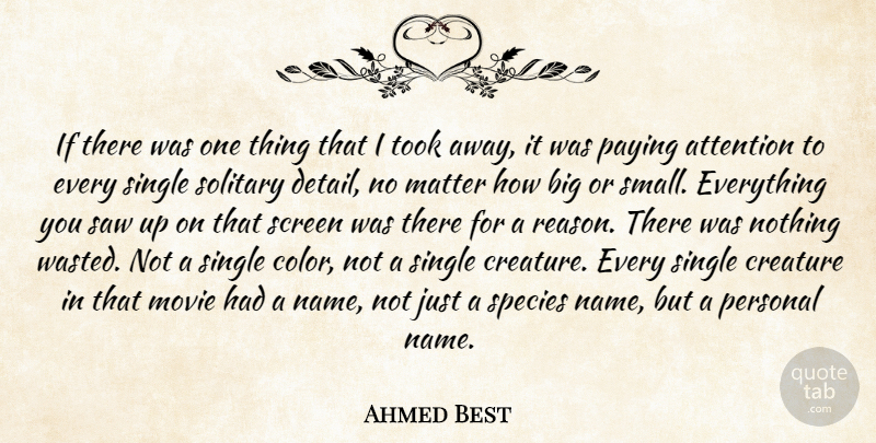 Ahmed Best Quote About Attention, Creature, Matter, Paying, Personal: If There Was One Thing...