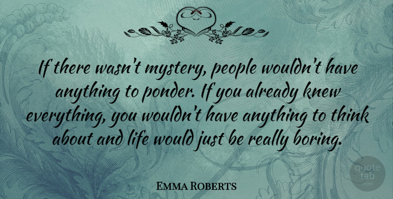 Emma Roberts Quote About Thinking, People, Mystery: If There Wasnt Mystery People...