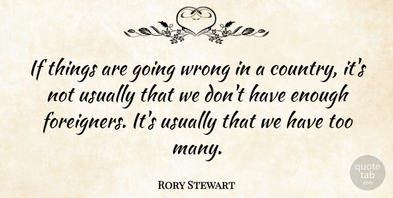 Rory Stewart Quote About undefined: If Things Are Going Wrong...