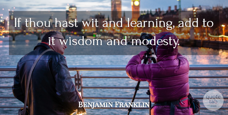 Benjamin Franklin Quote About Pride, Add, Modesty: If Thou Hast Wit And...