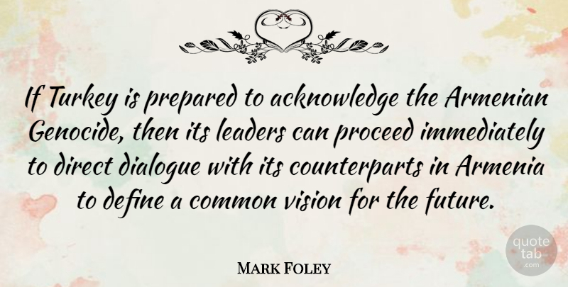 Mark Foley Quote About Common Vision, Turkeys, Leader: If Turkey Is Prepared To...