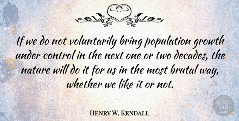 Henry W. Kendall Quote About Two, Growth, Way: If We Do Not Voluntarily...