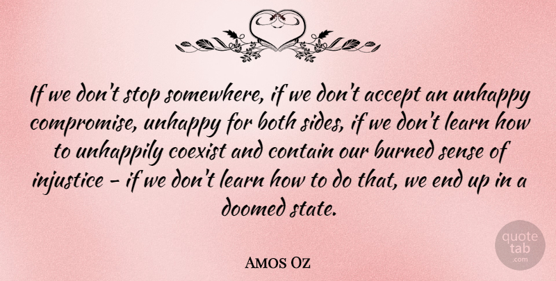 Amos Oz Quote About Fate, Unhappy, Sides: If We Dont Stop Somewhere...
