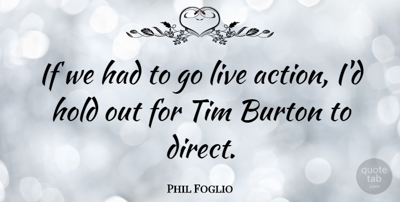 Phil Foglio Quote About Action, Ifs, Direct: If We Had To Go...