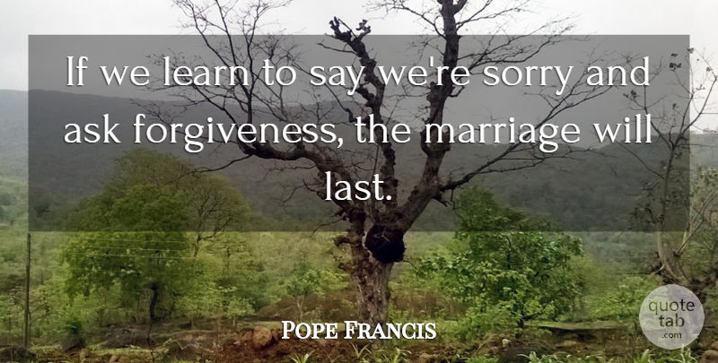 Pope Francis Quote About Sorry, Lasts, Asking For Forgiveness: If We Learn To Say...
