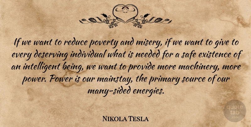 Nikola Tesla Quote About Deserving, Existence, Needed, Power, Primary: If We Want To Reduce...
