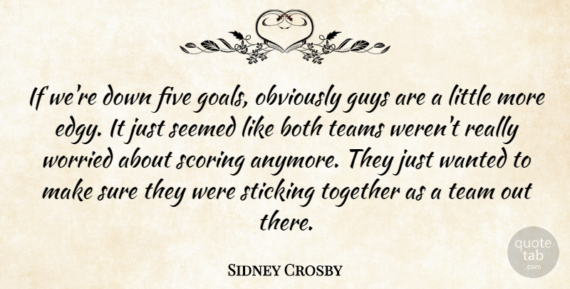 Sidney Crosby Quote About Both, Five, Goals, Guys, Obviously: If Were Down Five Goals...