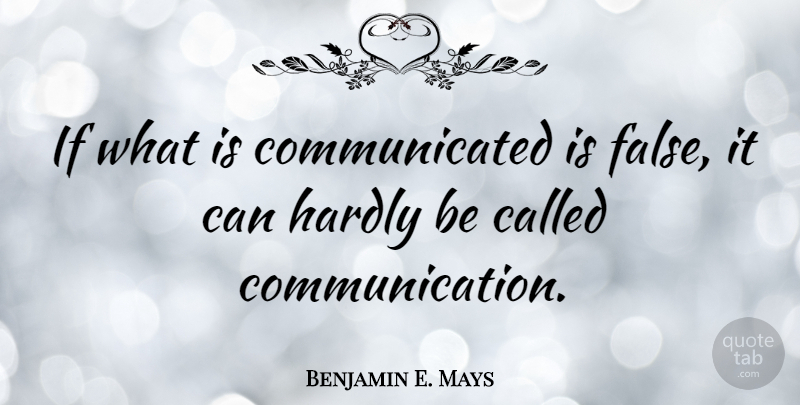 Benjamin E. Mays Quote About Communication, Ifs: If What Is Communicated Is...