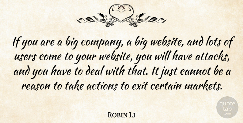 Robin Li Quote About Exit, Action, Reason: If You Are A Big...