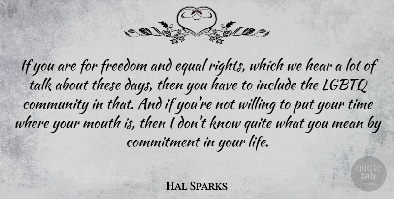 Hal Sparks Quote About Mean, Commitment, Rights: If You Are For Freedom...