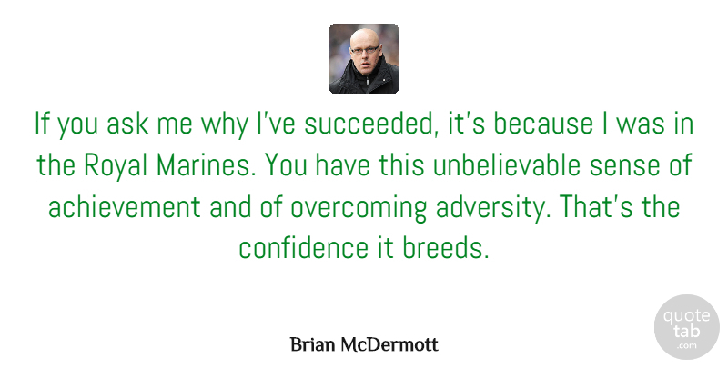 Brian McDermott Quote About Adversity, Marine, Achievement: If You Ask Me Why...