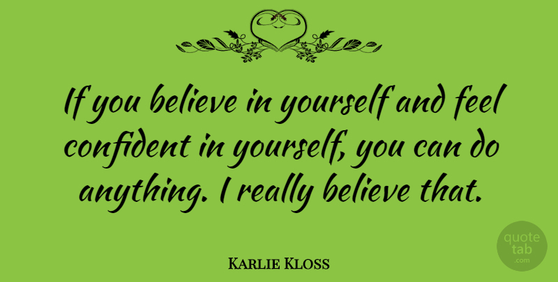 Karlie Kloss Quote About Believe: If You Believe In Yourself...