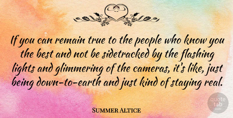 Summer Altice Quote About Real, Light, People: If You Can Remain True...