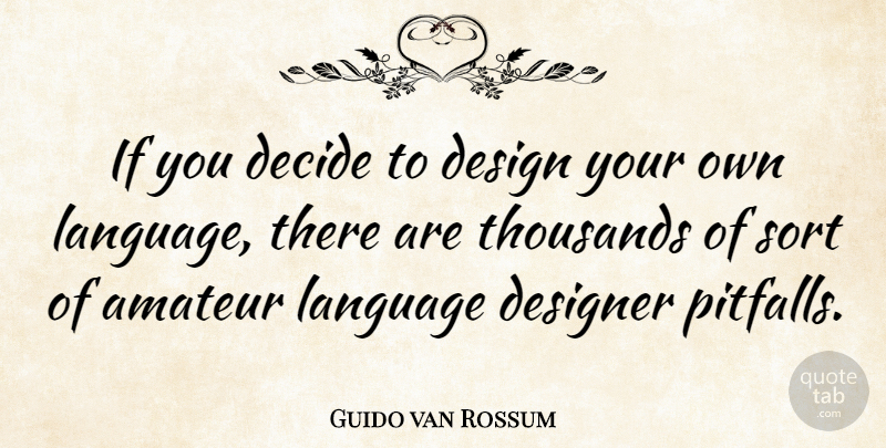 Guido van Rossum Quote About Design, Pitfalls, Language: If You Decide To Design...